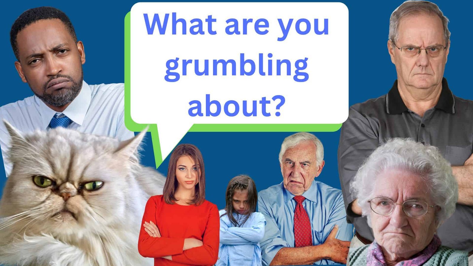Are you grumbling?